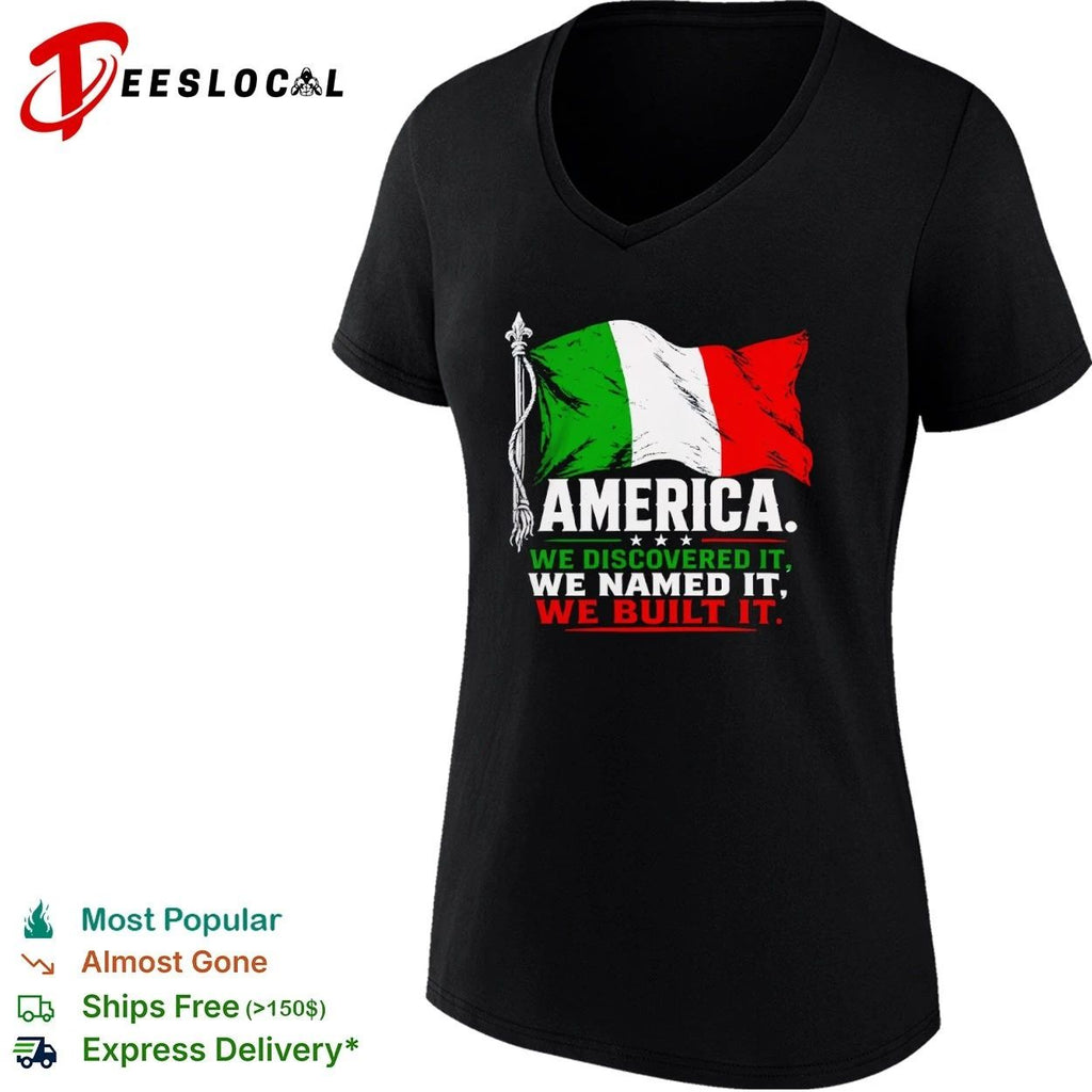 Italian America We Discovered It We Named It We Built It Unisex