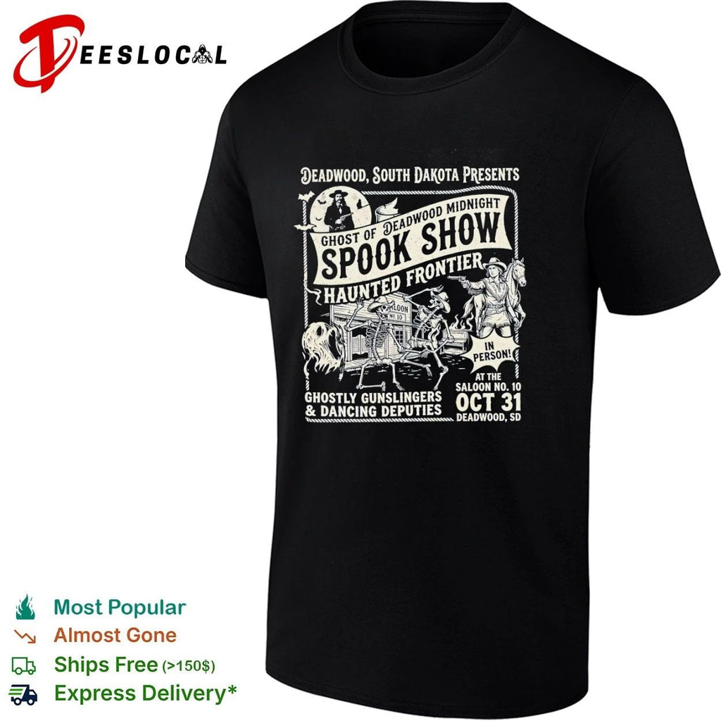 Deadwood South Dakota Ghost of Deadwood Midnight Spook Show Haunted Frontier Unisex
