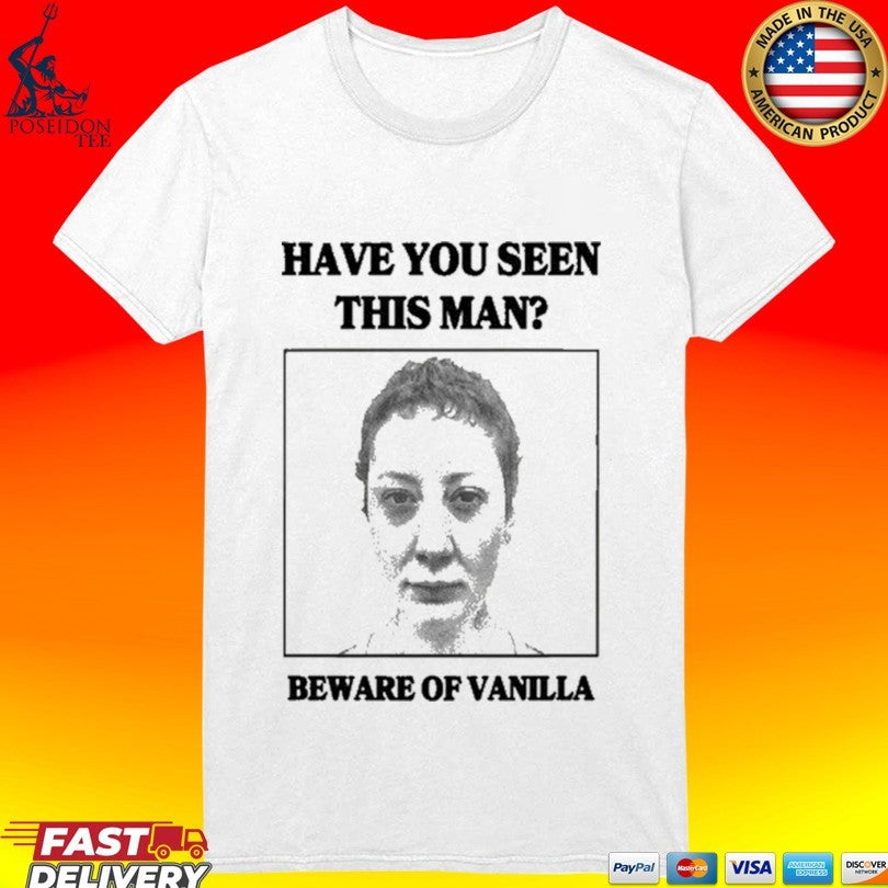 Vanilla’s Villa Have You Seen This Man Beware Of Vanilla Unisex