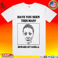 Vanilla’s Villa Have You Seen This Man Beware Of Vanilla Unisex
