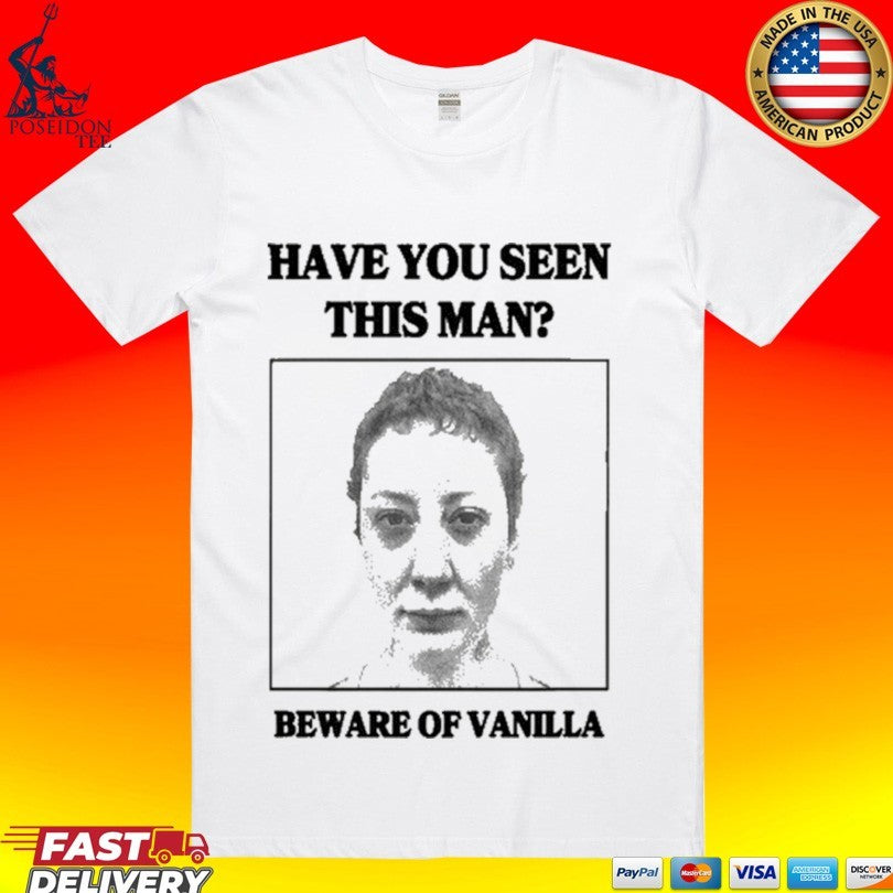 Vanilla’s Villa Have You Seen This Man Beware Of Vanilla Unisex