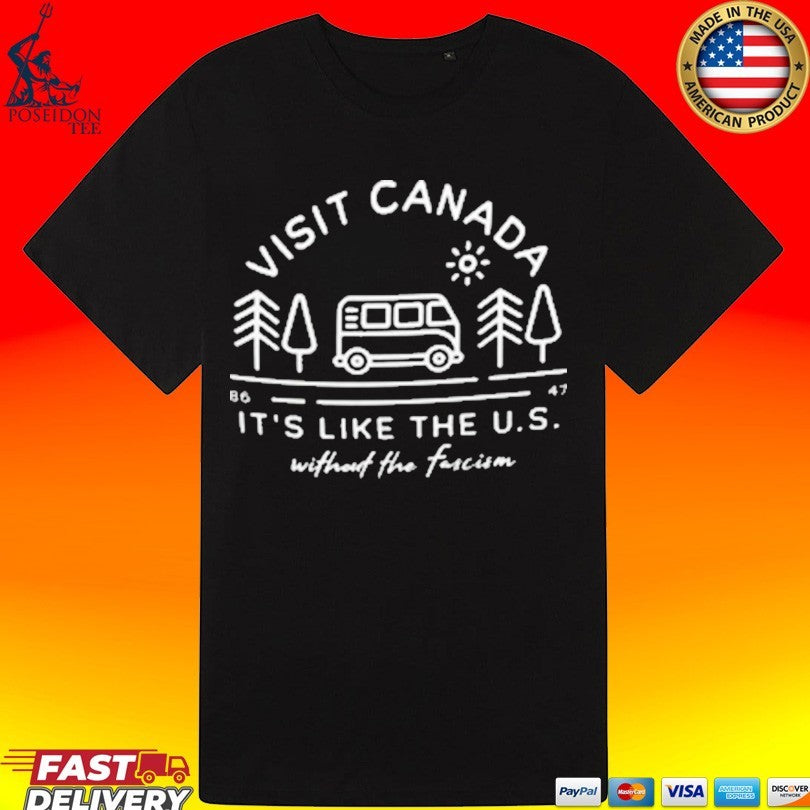Visit Canada 86 47 It’s Like The US Without The Fascism Unisex