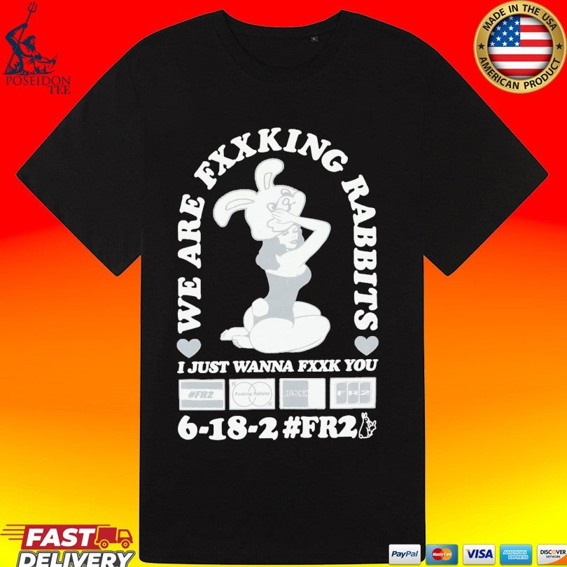 We Fxxking Rabbits I Just Wanna Fxxk You 6-18-2 #fr2 Unisex