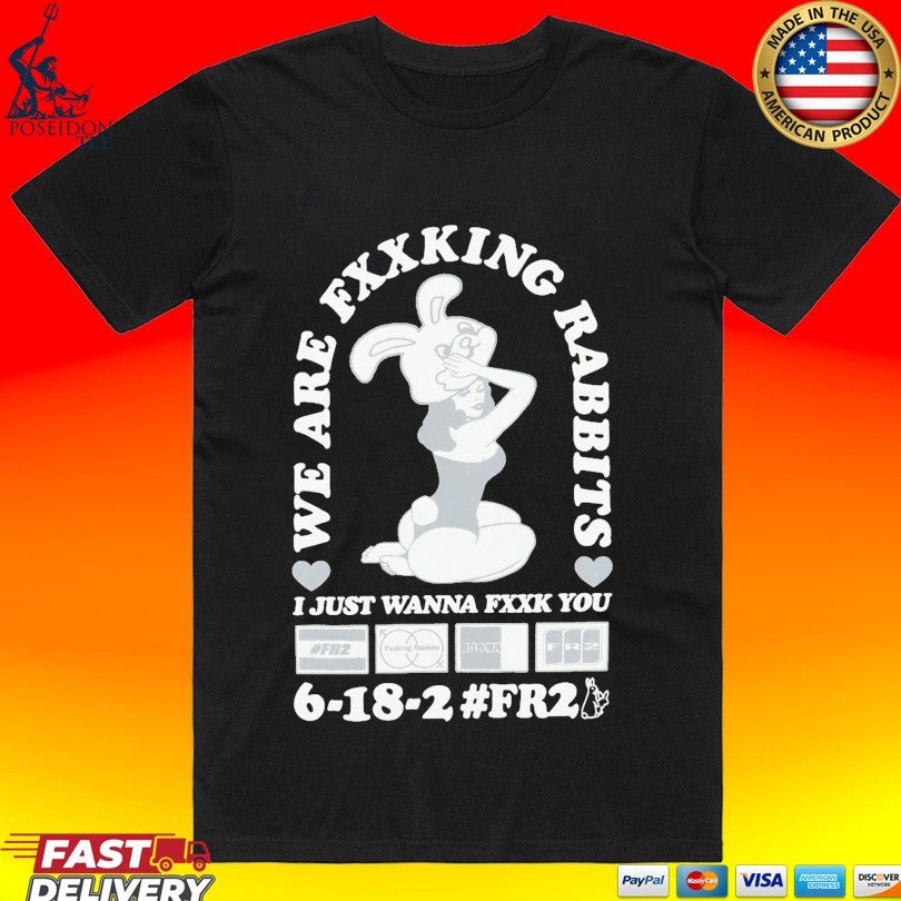 We Fxxking Rabbits I Just Wanna Fxxk You 6-18-2 #fr2 Unisex