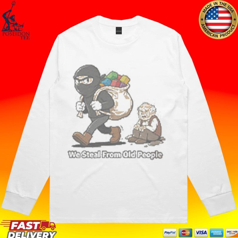 We Steal From Old People Unisex