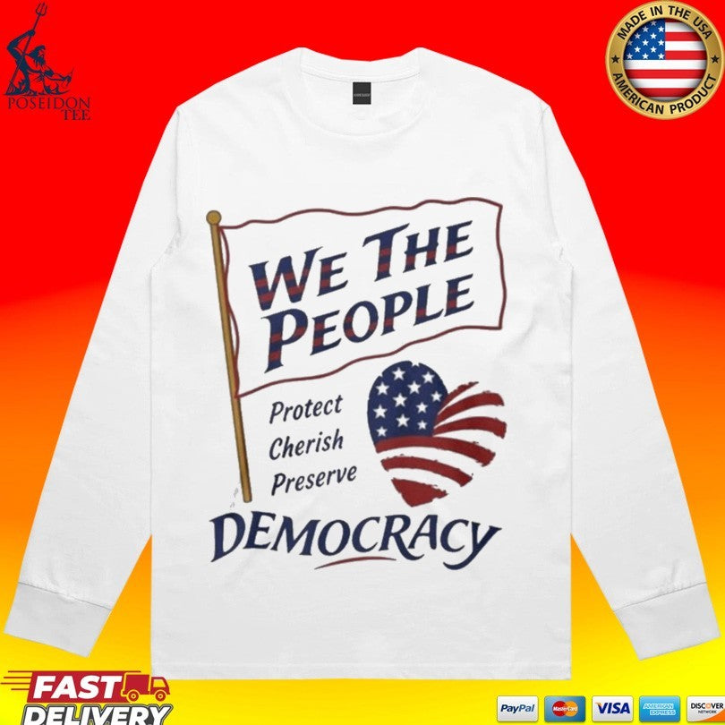 We the People Protect Cherish Preserve Democracy American Heart Unisex