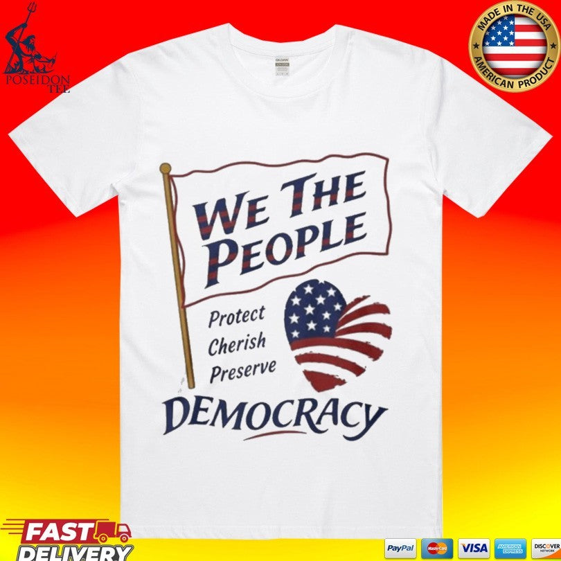 We the People Protect Cherish Preserve Democracy American Heart Unisex