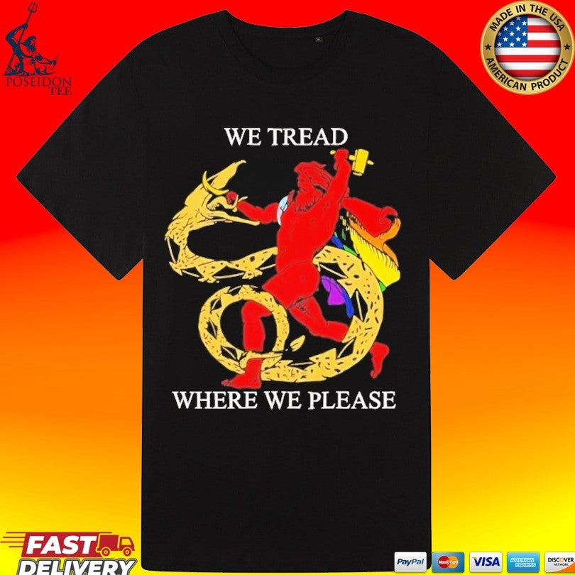 We Tread Where We Please Unisex
