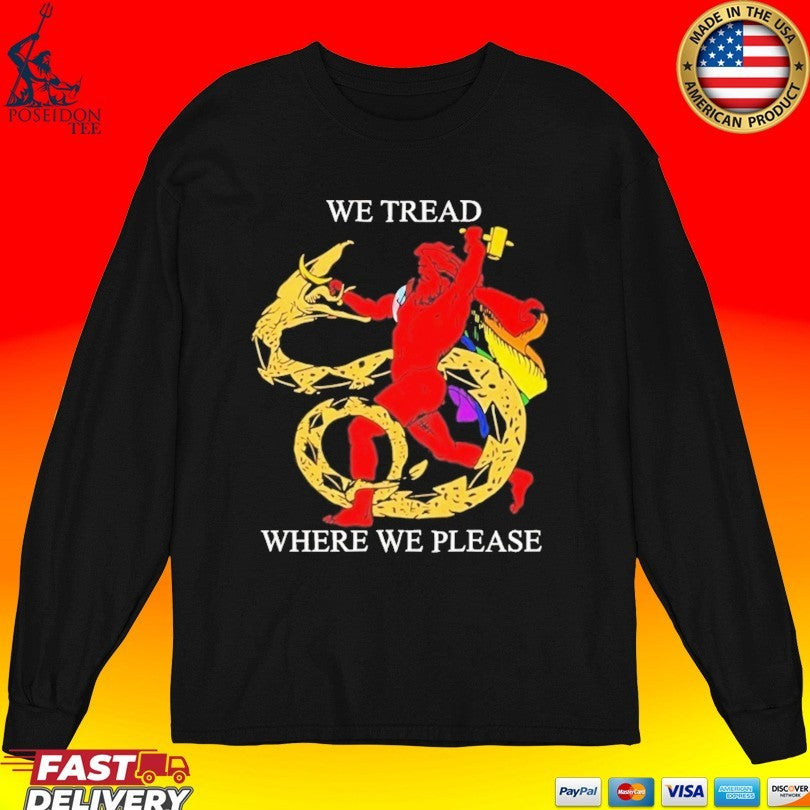 We Tread Where We Please Unisex