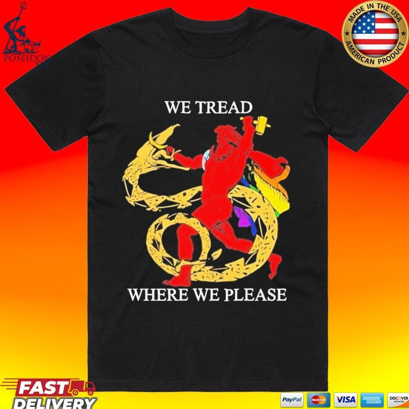 We Tread Where We Please Unisex