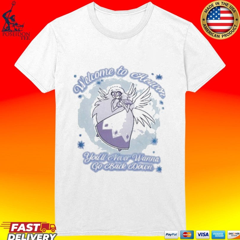 Welcome To Heaven You’ll Never Wanna Go Back Down Unisex