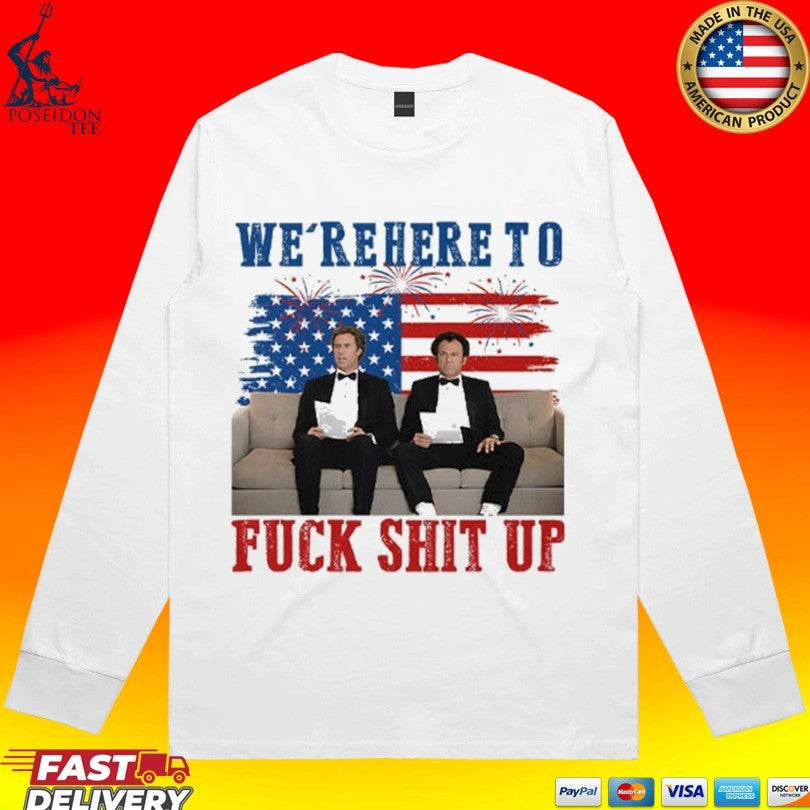 We’re Here To Fuck Shit Up Step Brothers 4th Of July 2026 Unisex