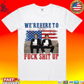 We’re Here To Fuck Shit Up Step Brothers 4th Of July 2026 Unisex