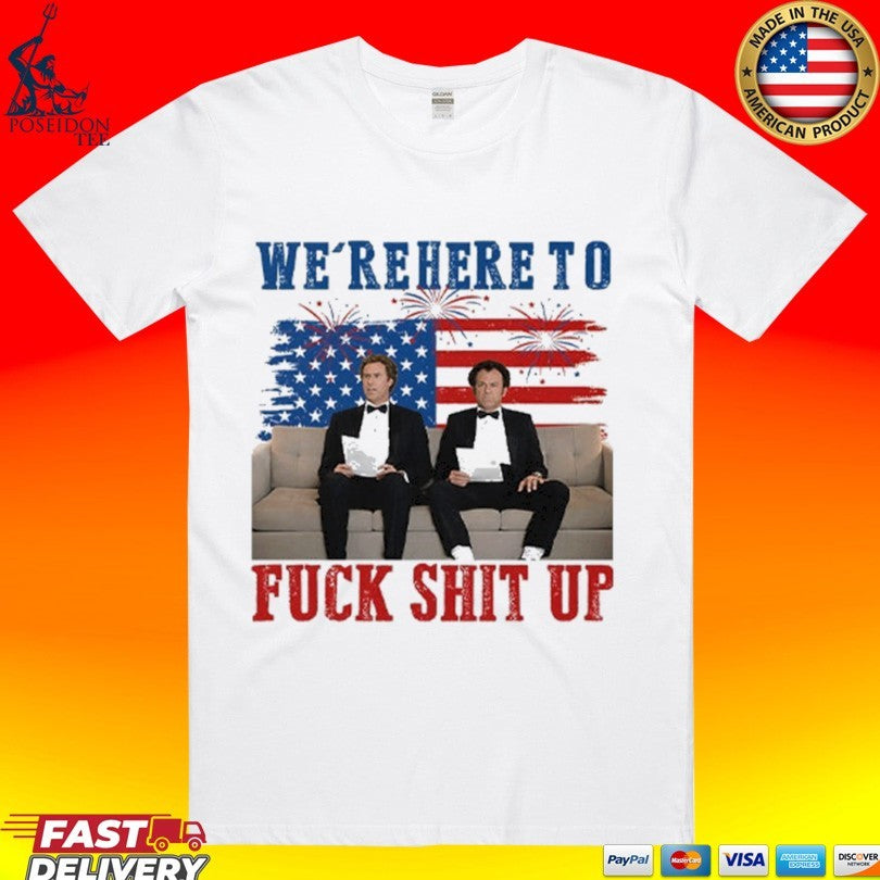 We’re Here To Fuck Shit Up Step Brothers 4th Of July 2026 Unisex