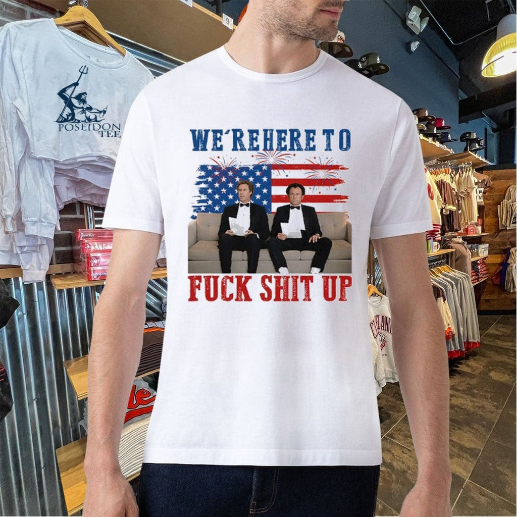 We’re Here To Fuck Shit Up Step Brothers 4th Of July 2026 Unisex