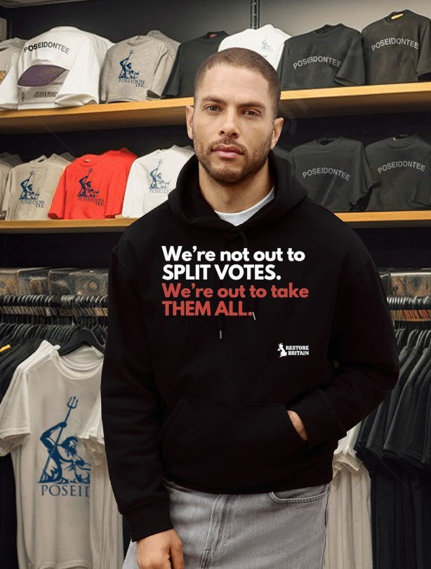 We’re Not Out To Split Votes We’re Out To Take Them All Restore Britain Unisex