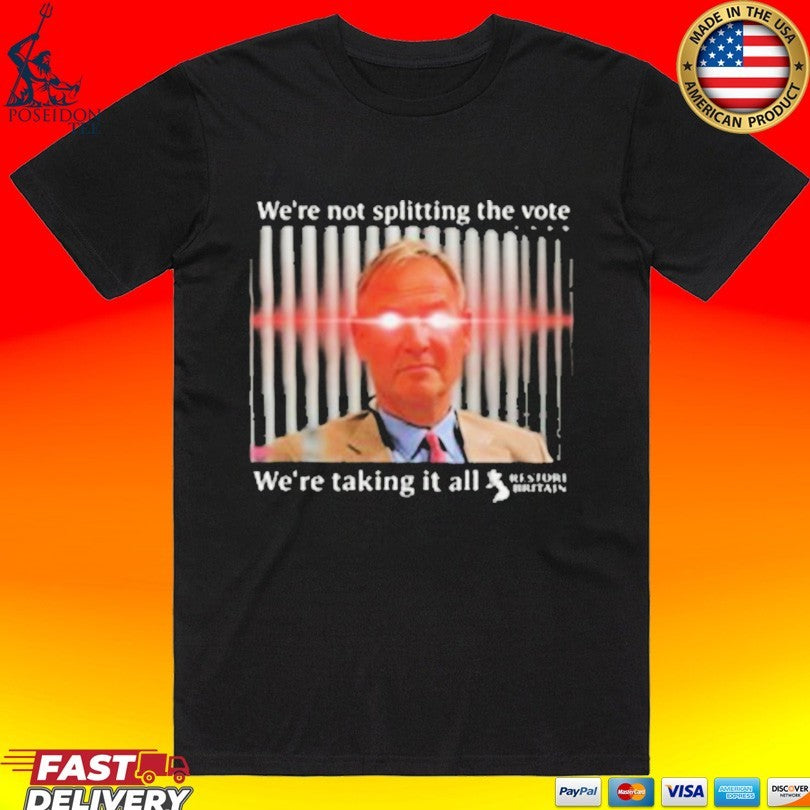We’re Not Splitting The Vote We’re Taking It All Restore Britain Unisex