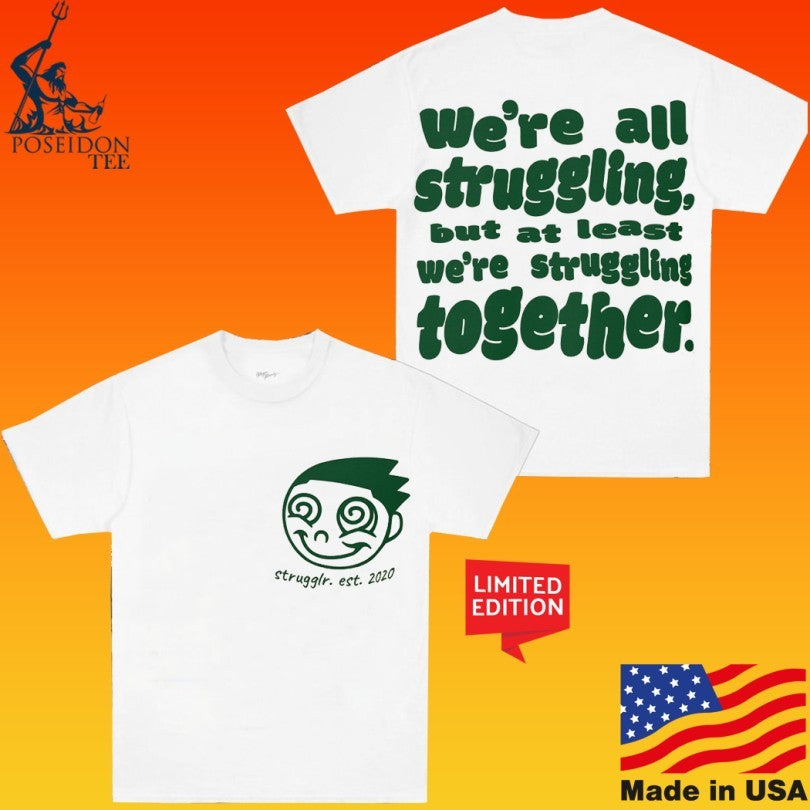 We’re Struggling But At Least We’re Struggling Together Unisex