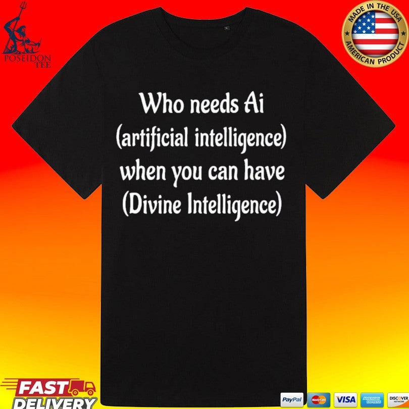 Who Needs Ai Artificial Intelligence When You Can Have Divine Intelligence Unisex