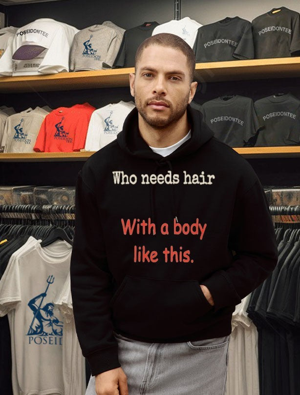 Who Needs Hair With A Body Like This Unisex