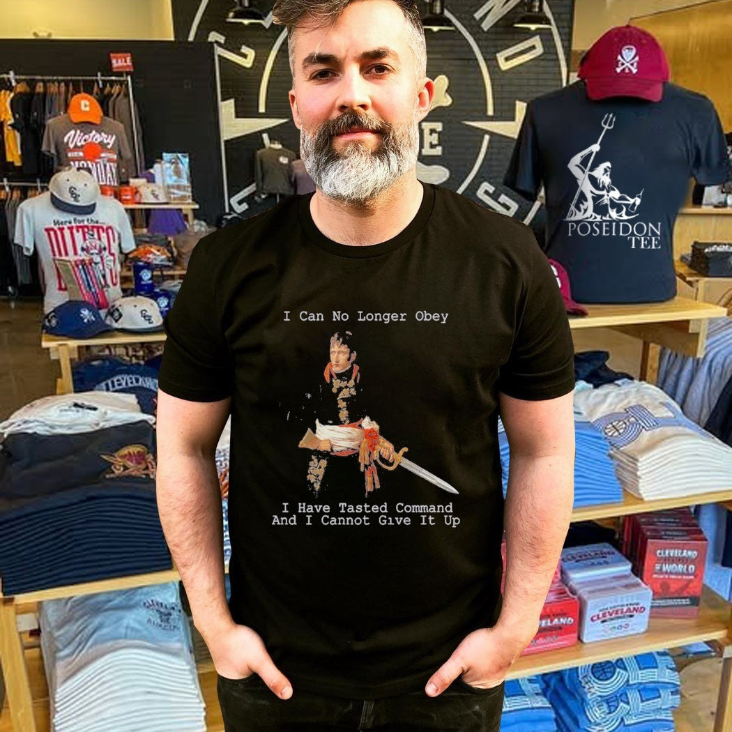 Will To Power I Can Longer Obey I Have Tasted Command And I Cannot Give It Up Unisex
