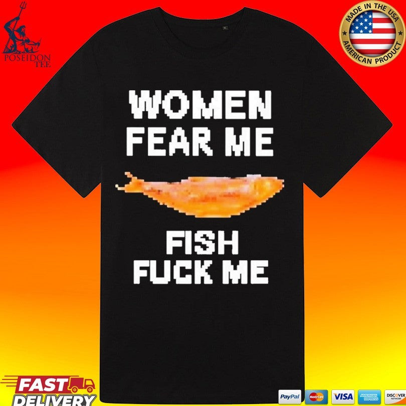 Women Fear Me Fish Fuck Me Unisex