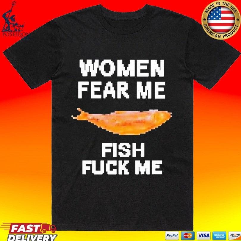 Women Fear Me Fish Fuck Me Unisex