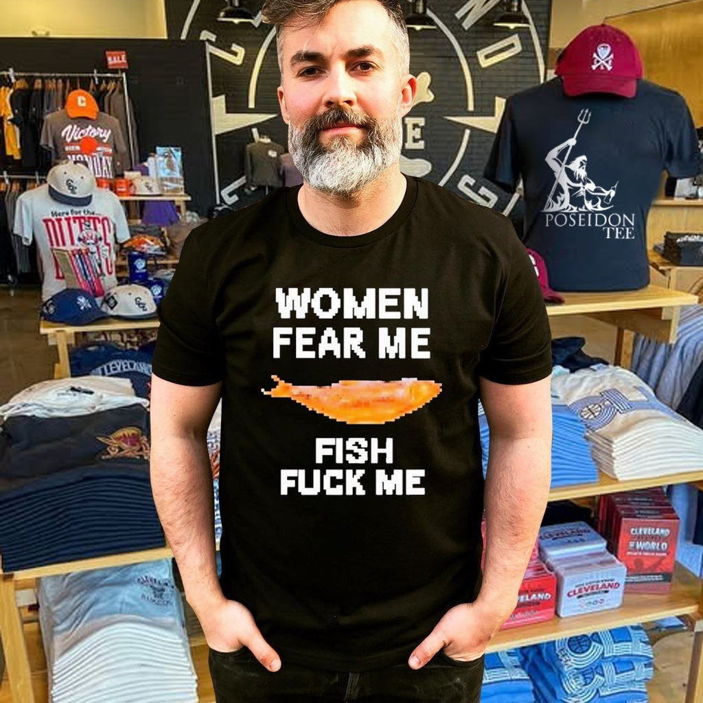 Women Fear Me Fish Fuck Me Unisex