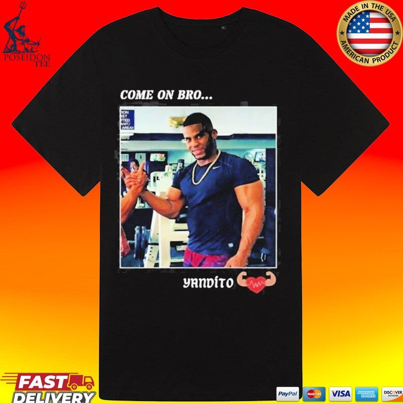 Yandy Díaz Come On Bro Yandito Unisex