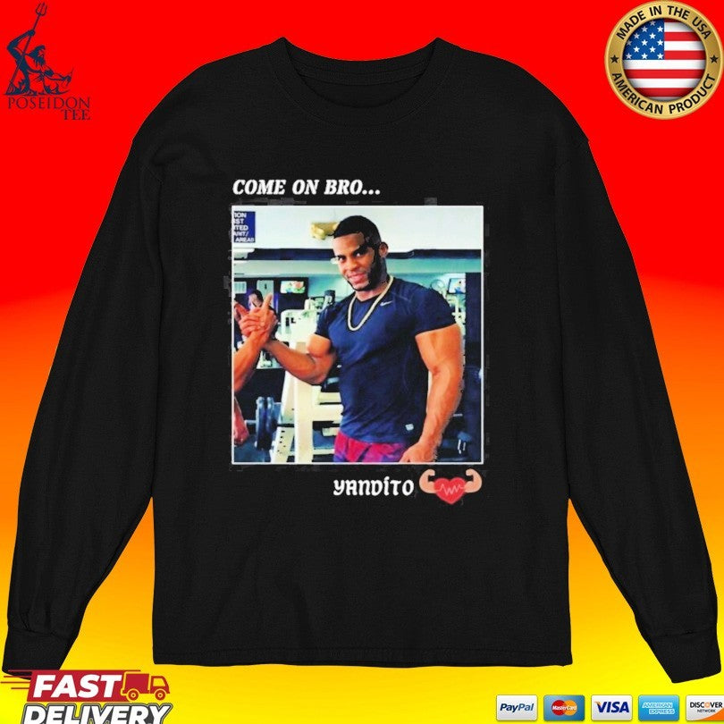 Yandy Díaz Come On Bro Yandito Unisex