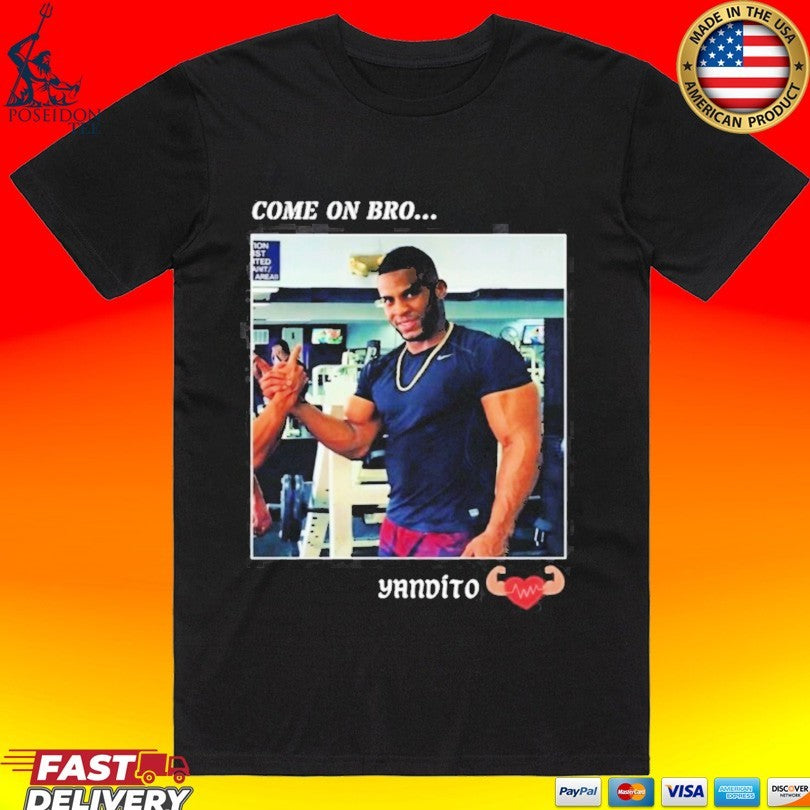 Yandy Díaz Come On Bro Yandito Unisex