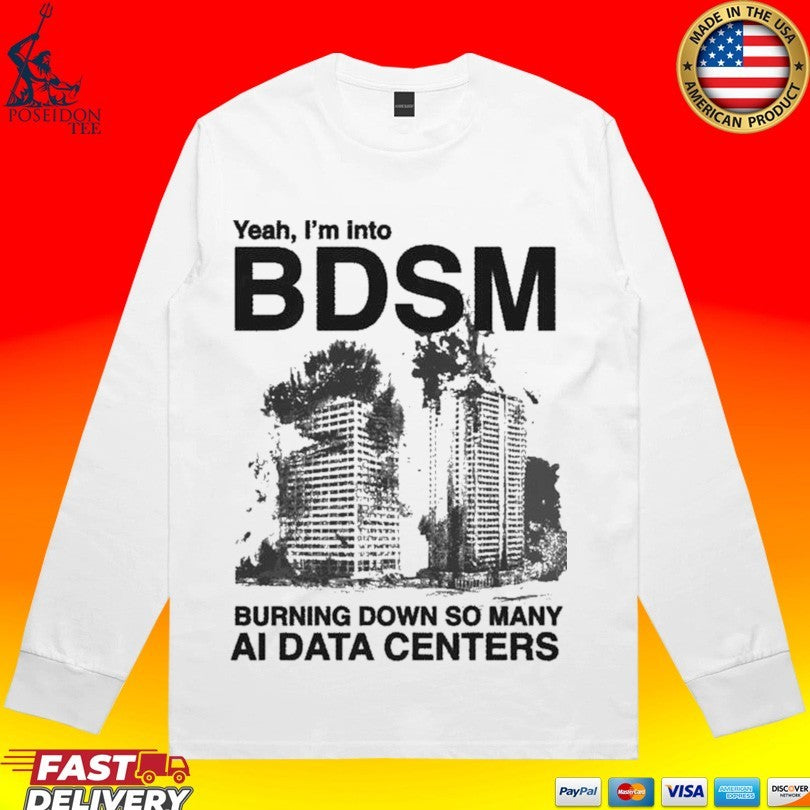 Yeah, I’m Into Bdsm Burning Down So Many Ai Data Centers Unisex