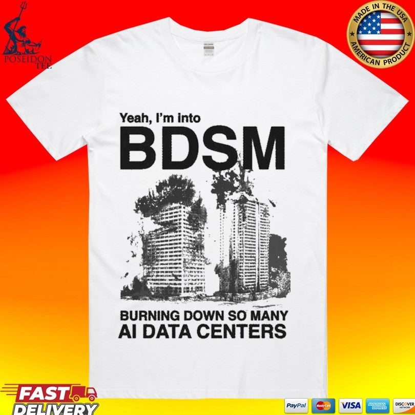 Yeah, I’m Into Bdsm Burning Down So Many Ai Data Centers Unisex
