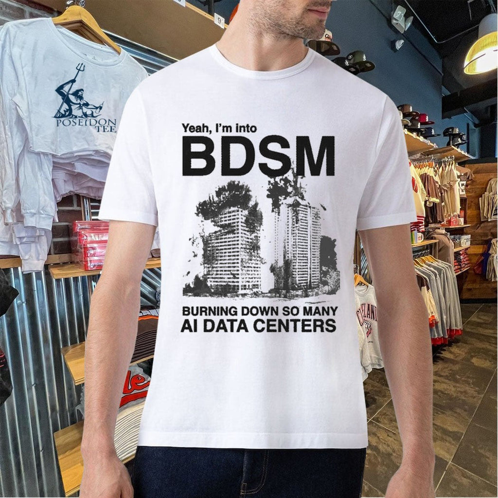 Yeah, I’m Into Bdsm Burning Down So Many Ai Data Centers Unisex