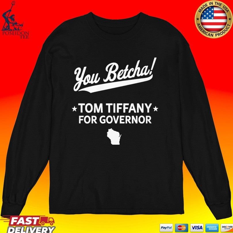 You Betcha Tom Tiffany For Governor Unisex