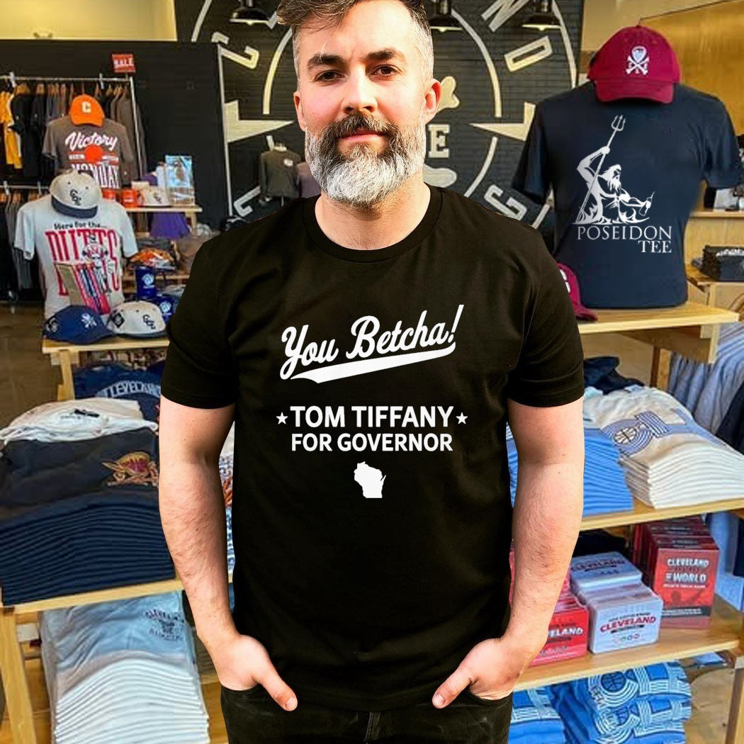 You Betcha Tom Tiffany For Governor Unisex