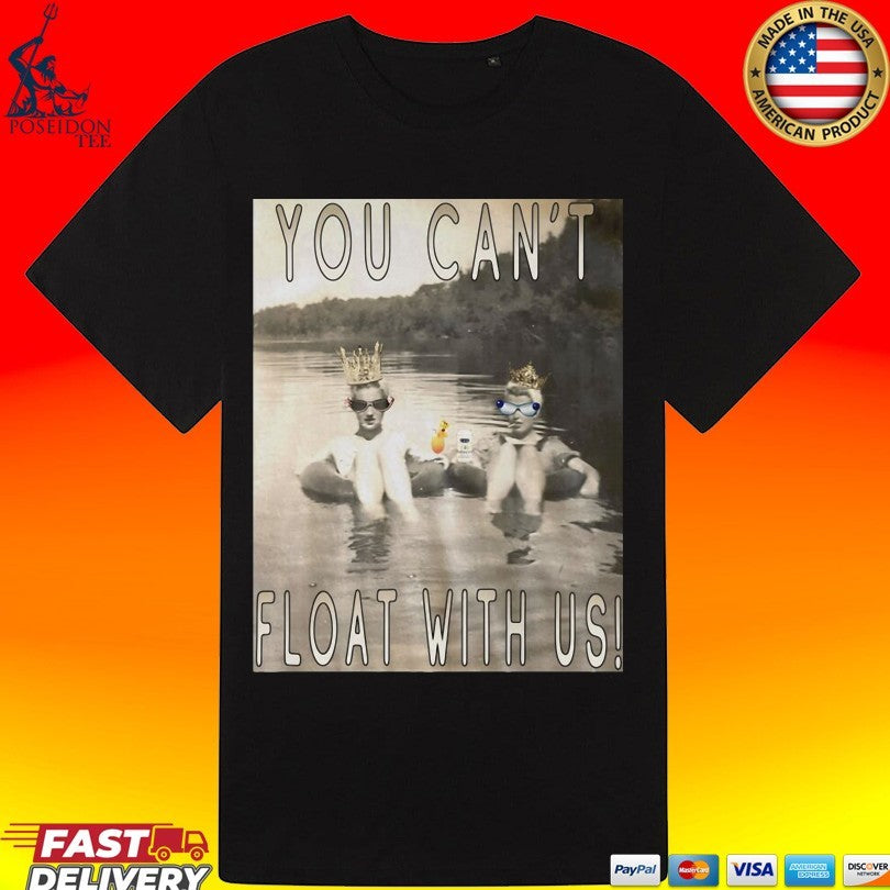 You Can’t Float With Us Unisex