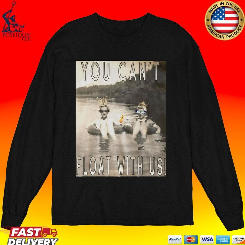 You Can’t Float With Us Unisex