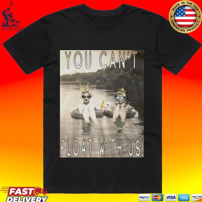 You Can’t Float With Us Unisex