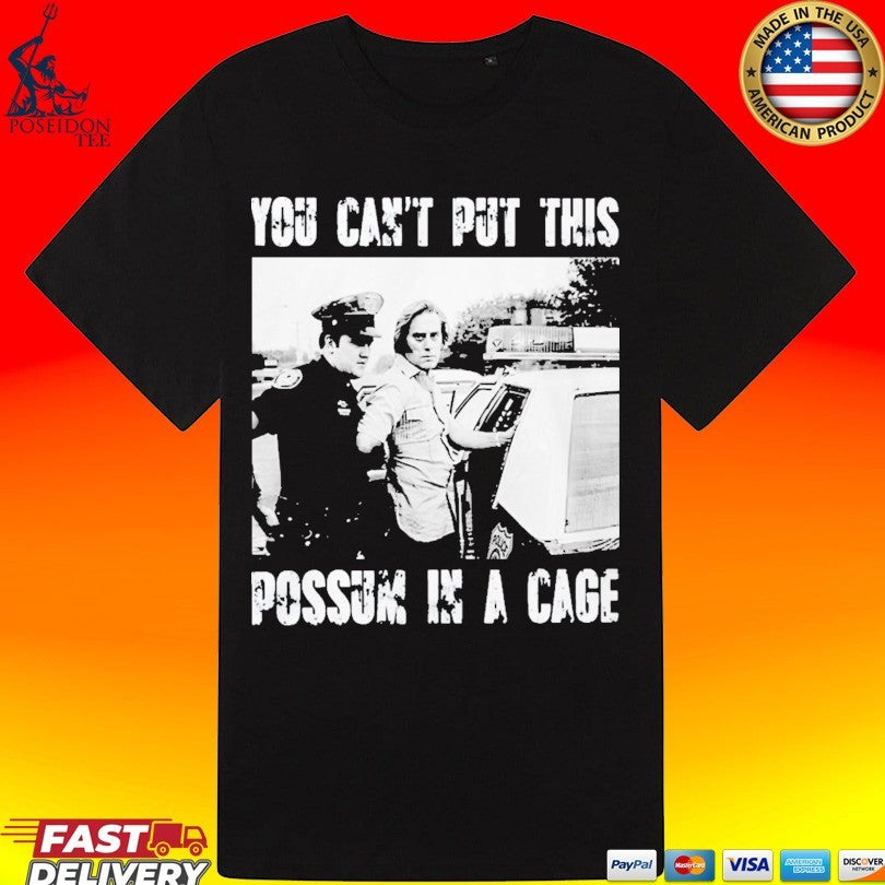 You Can’t Put This Possum In A Cage Unisex