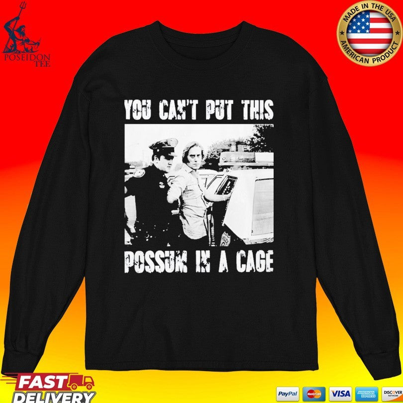 You Can’t Put This Possum In A Cage Unisex