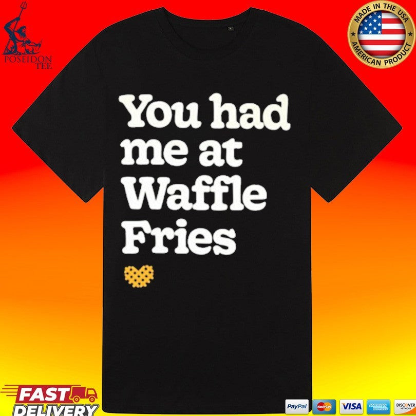 You Had Me At Waffle Fries Unisex