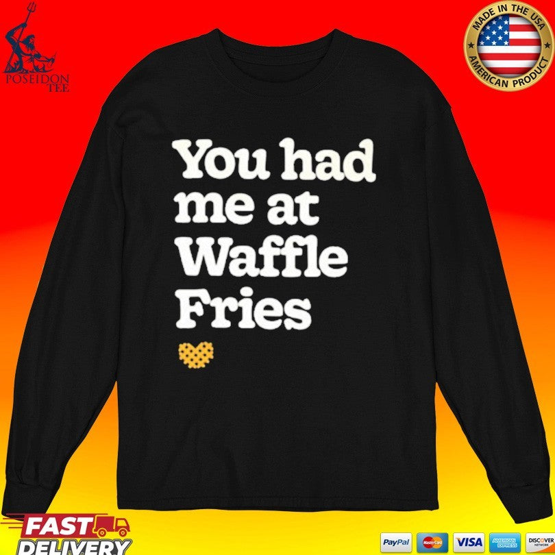 You Had Me At Waffle Fries Unisex