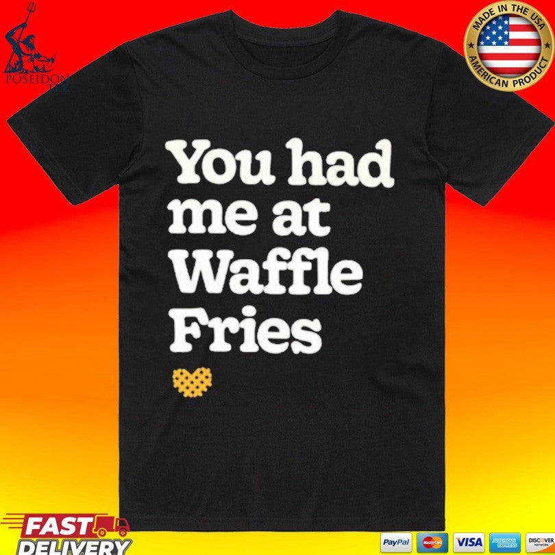 You Had Me At Waffle Fries Unisex