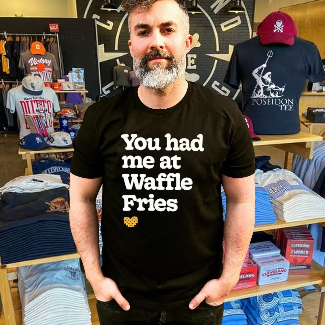 You Had Me At Waffle Fries Unisex