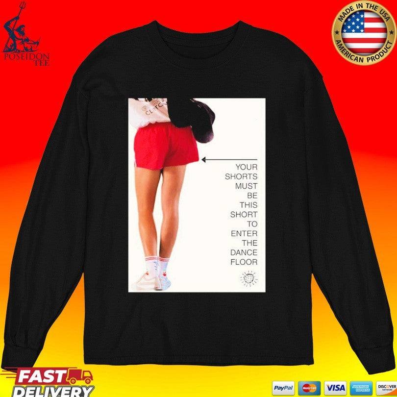 Your Shorts Must Be This Short To Enter The Dance Floor Unisex