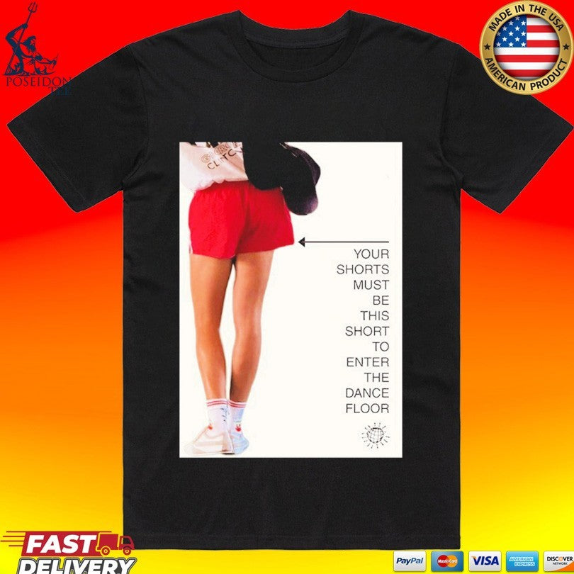 Your Shorts Must Be This Short To Enter The Dance Floor Unisex