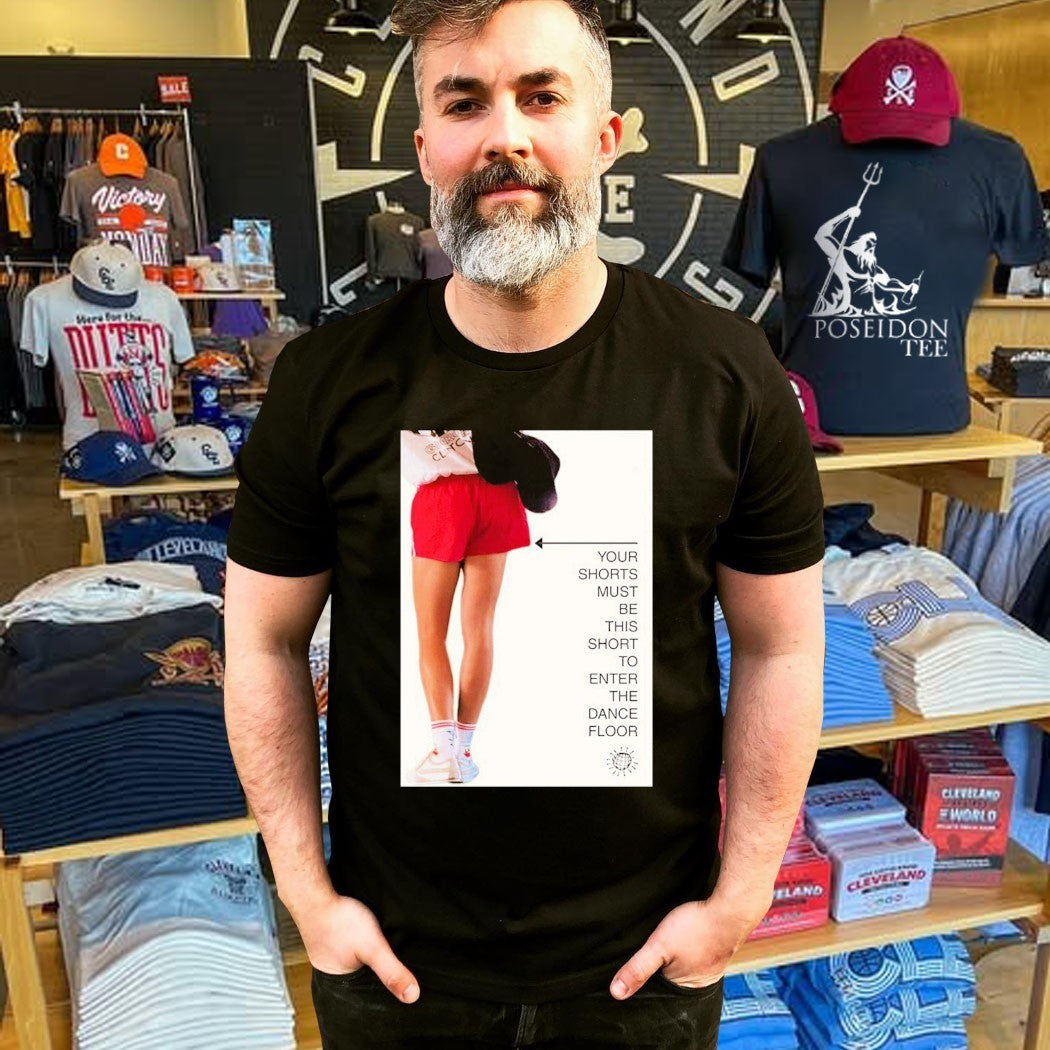 Your Shorts Must Be This Short To Enter The Dance Floor Unisex