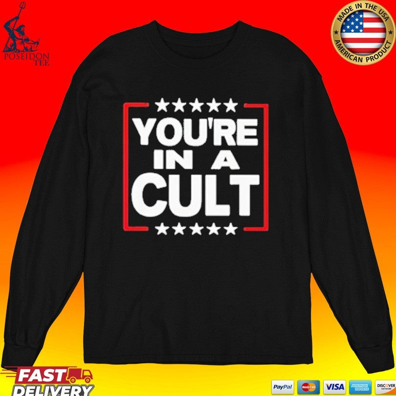 You’re In A Cult Satirical Political Statement Stars Unisex