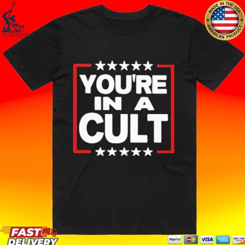 You’re In A Cult Satirical Political Statement Stars Unisex